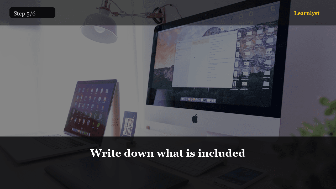 Write down what is included