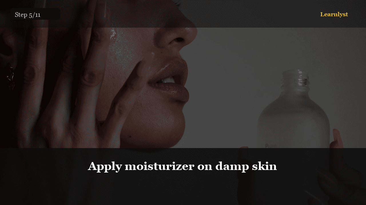 Apply moisturizer on damp skin