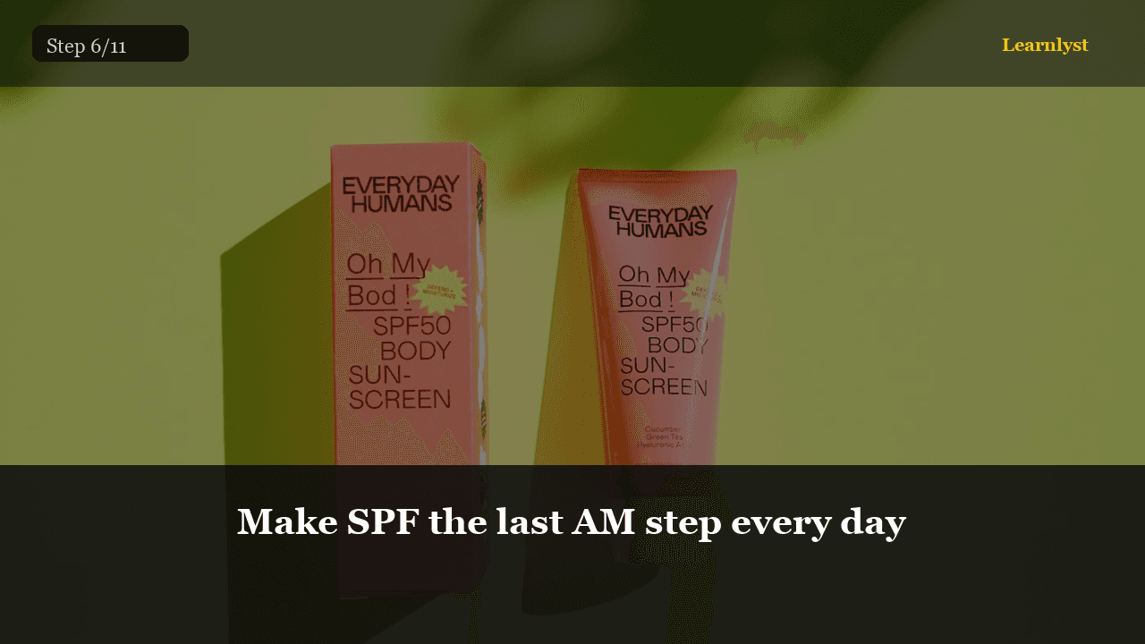 Make SPF the last AM step every day