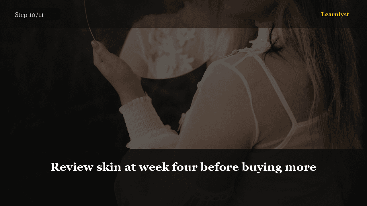 Review skin at week four before buying more