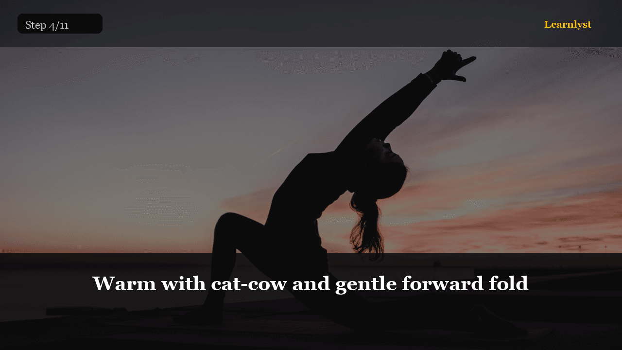 Warm with cat-cow and gentle forward fold
