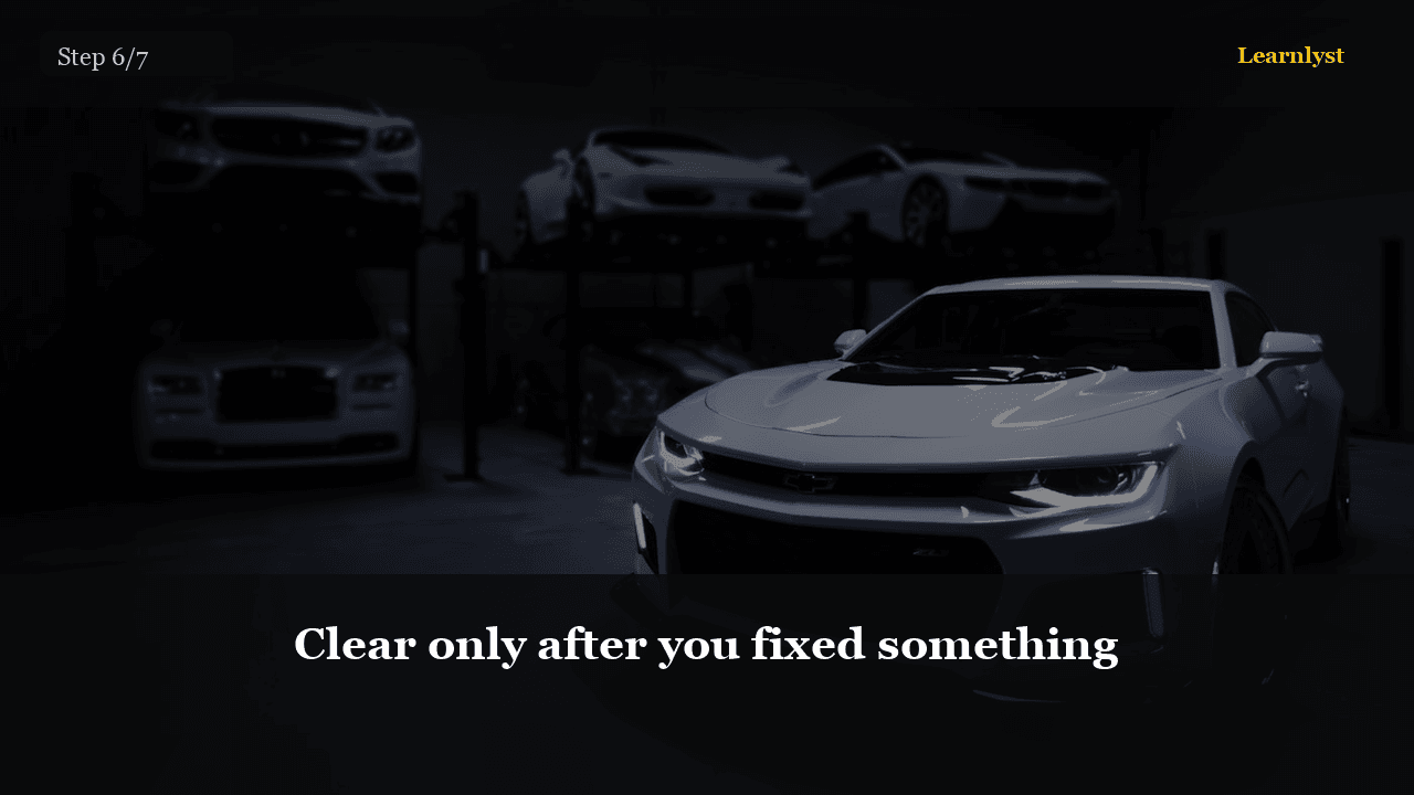 Clear only after you fixed something