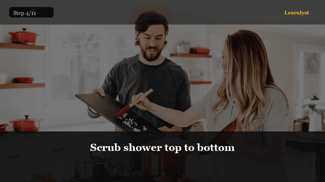 Scrub shower top to bottom