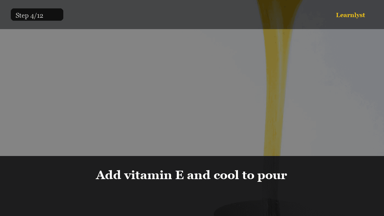 Add vitamin E and cool to pour