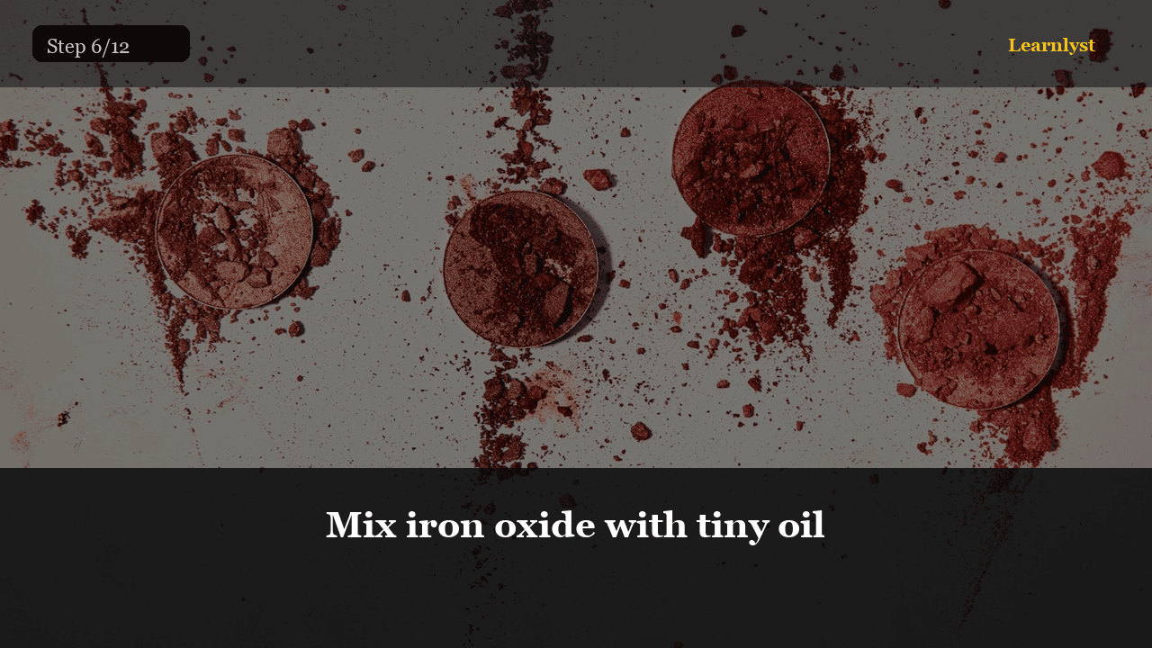 Mix iron oxide with tiny oil