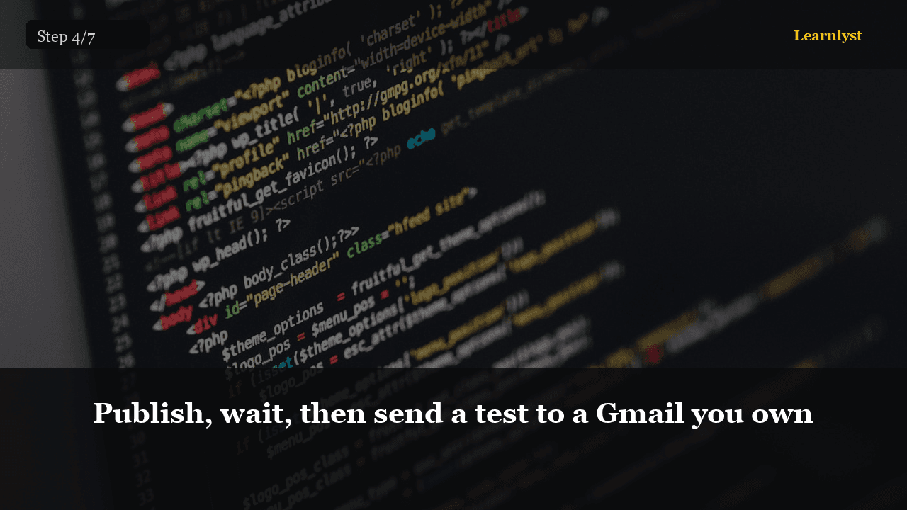 Publish, wait, then send a test to a Gmail you own