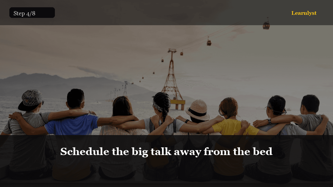 Schedule the big talk away from the bed