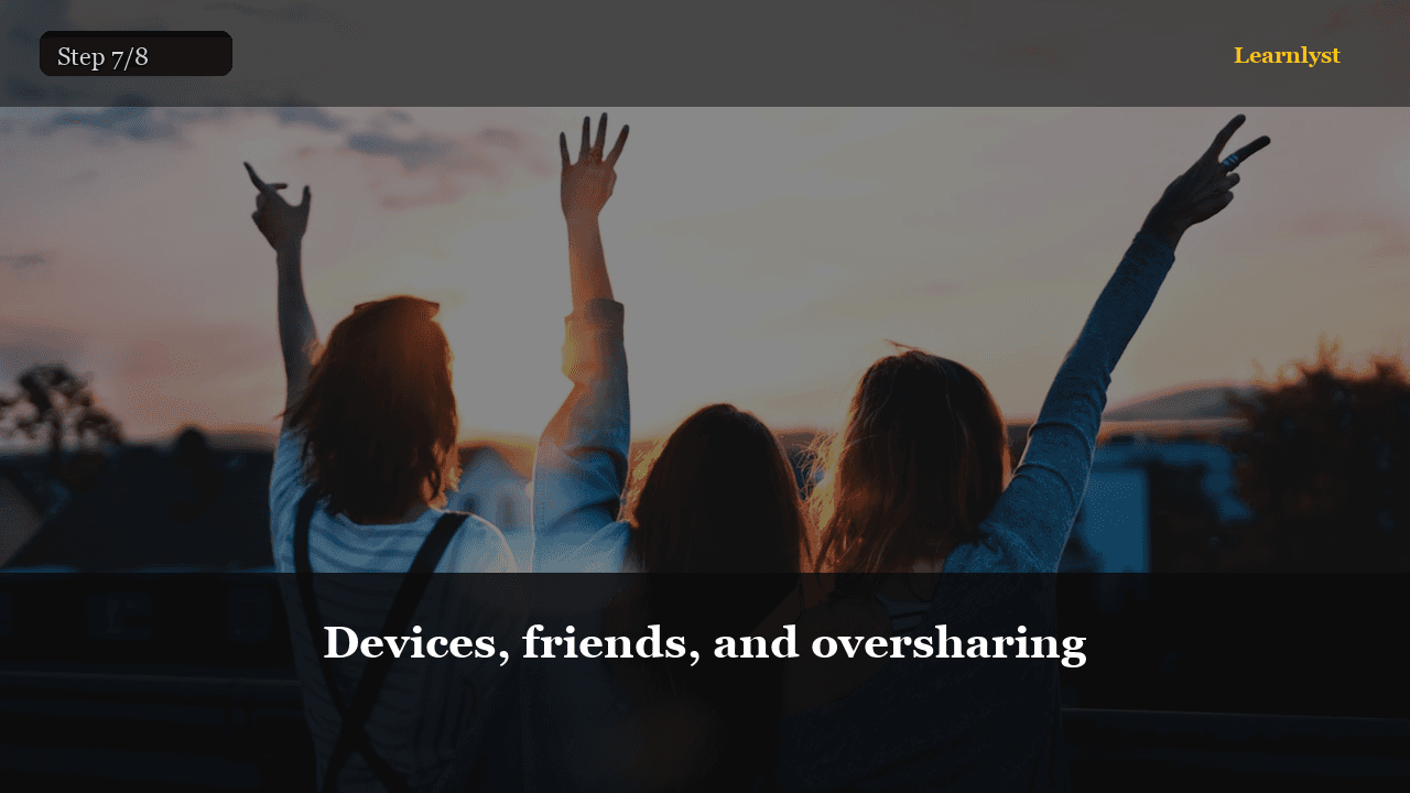 Devices, friends, and oversharing