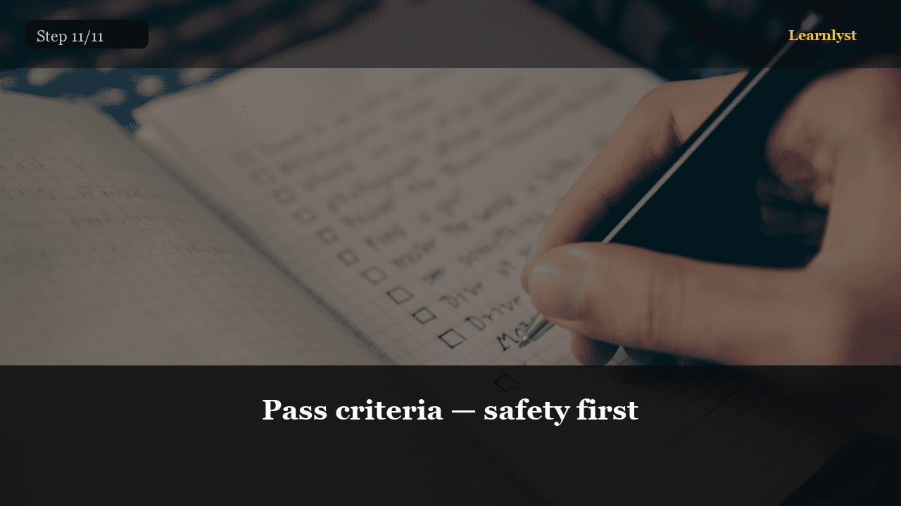 Pass criteria — safety first