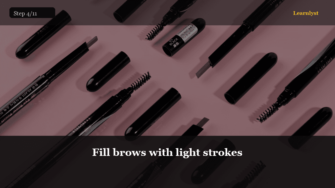 Fill brows with light strokes