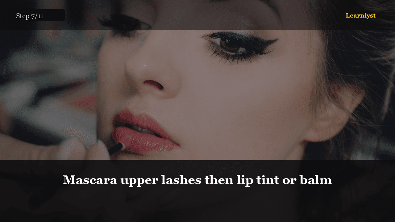 Mascara upper lashes then lip tint or balm