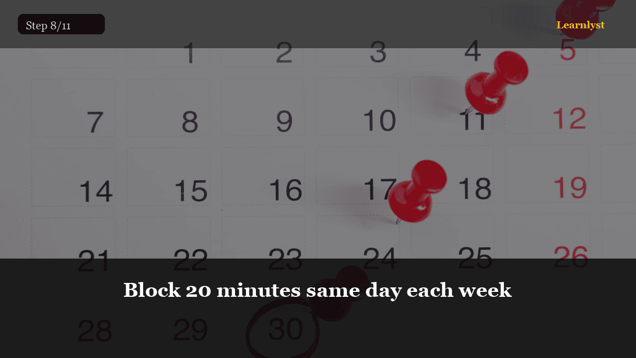 Block 20 minutes same day each week