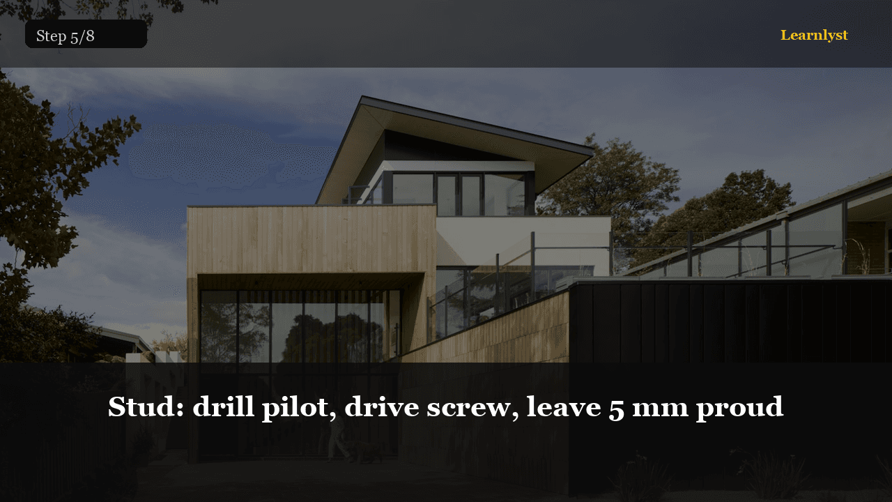 Stud: drill pilot, drive screw, leave 5 mm proud