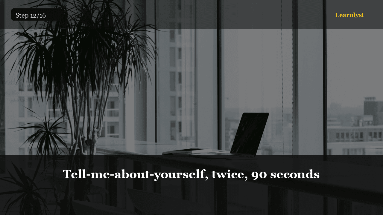 Tell-me-about-yourself, twice, 90 seconds