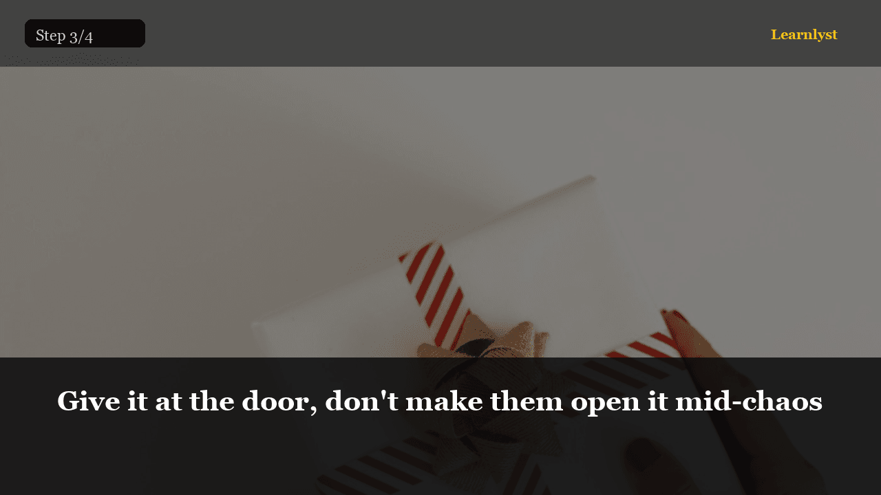 Give it at the door, don't make them open it mid-chaos — Gifts & Giving tip photo
