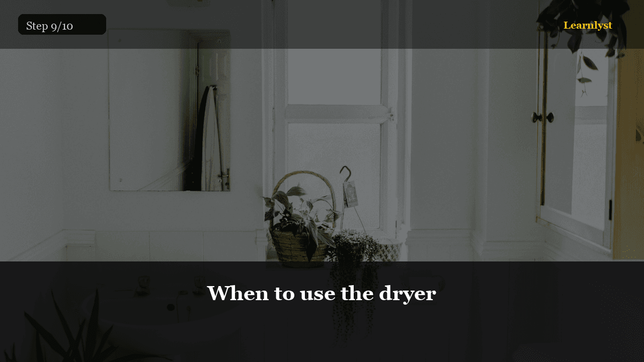 When to use the dryer