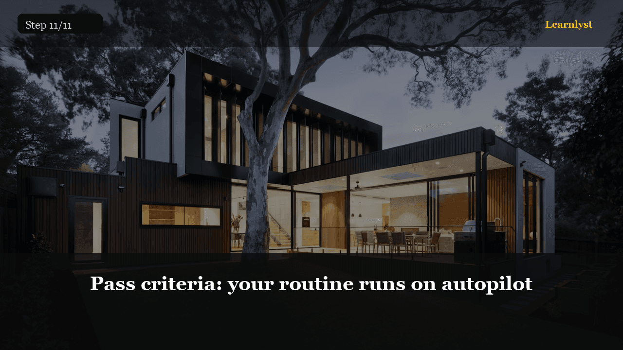 Pass criteria: your routine runs on autopilot