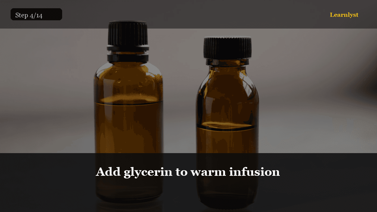 Add glycerin to warm infusion