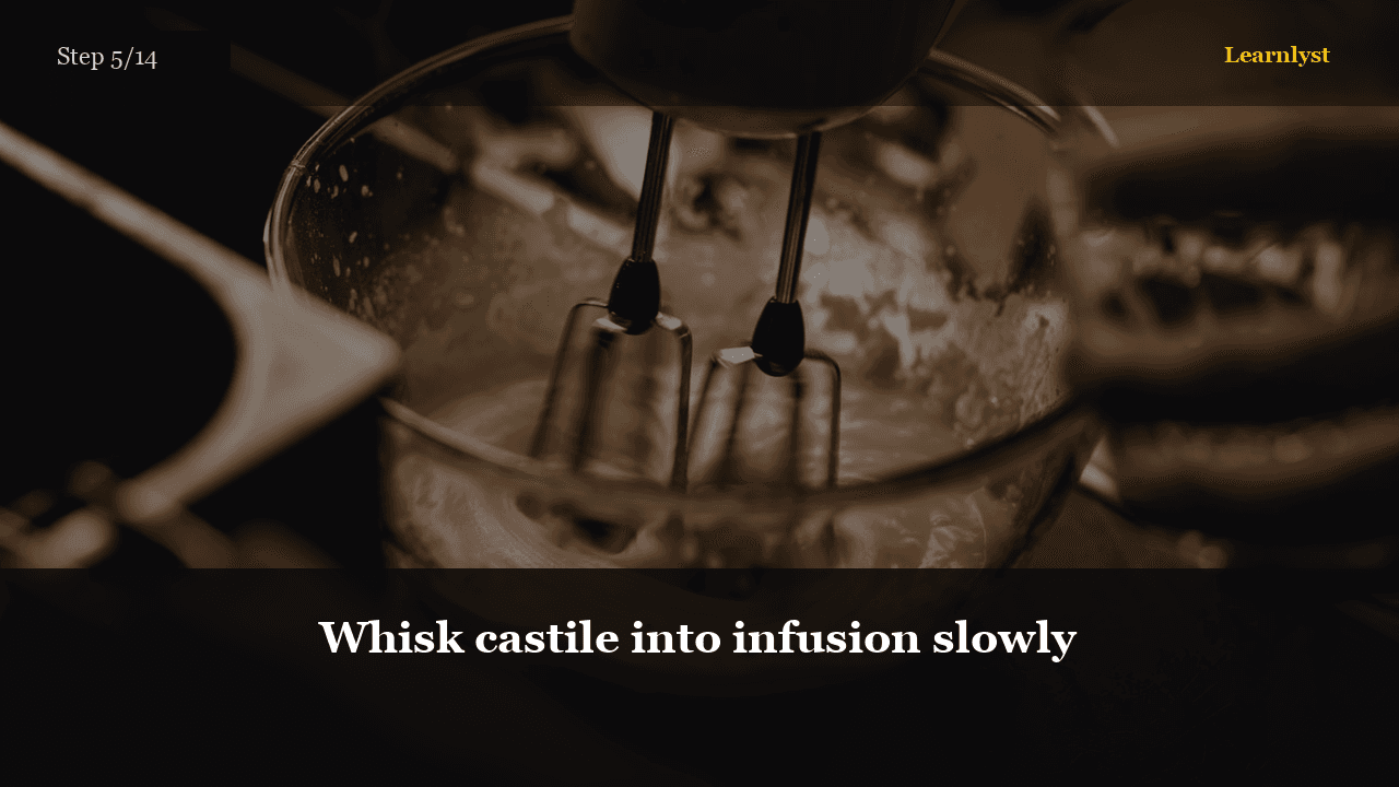 Whisk castile into infusion slowly
