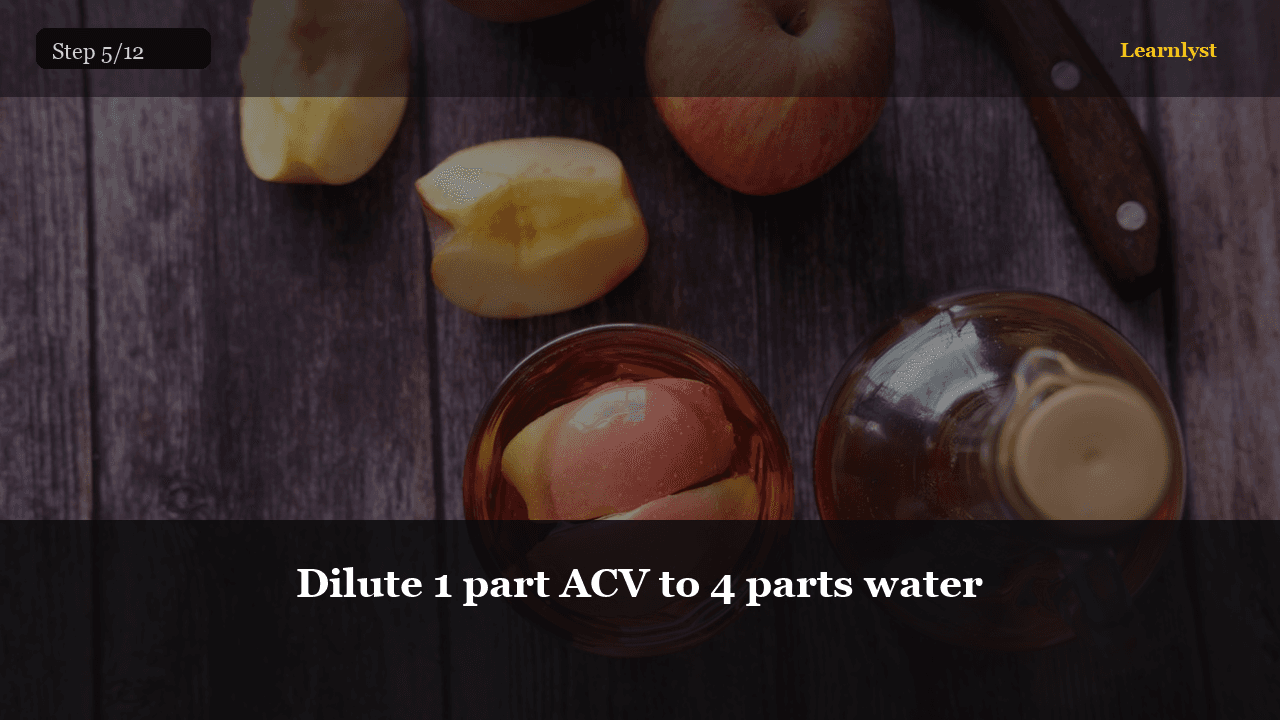 Dilute 1 part ACV to 4 parts water