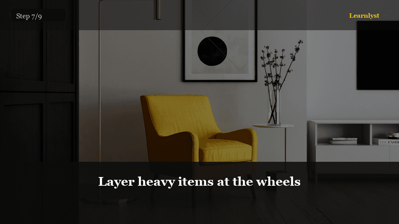 Layer heavy items at the wheels