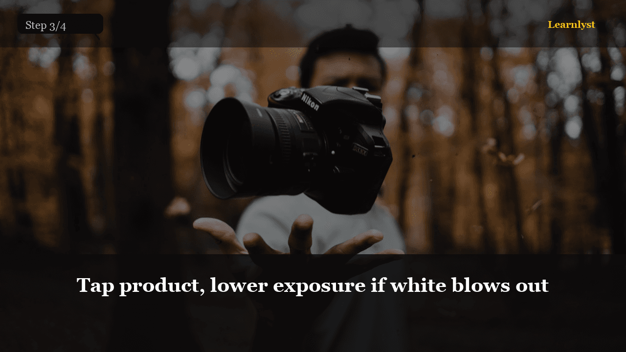 Tap product, lower exposure if white blows out — Photography tip photo