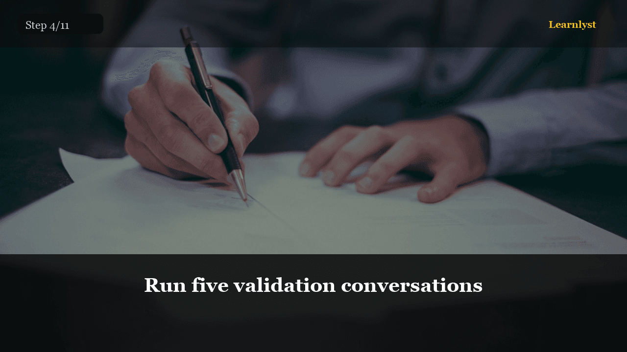 Run five validation conversations