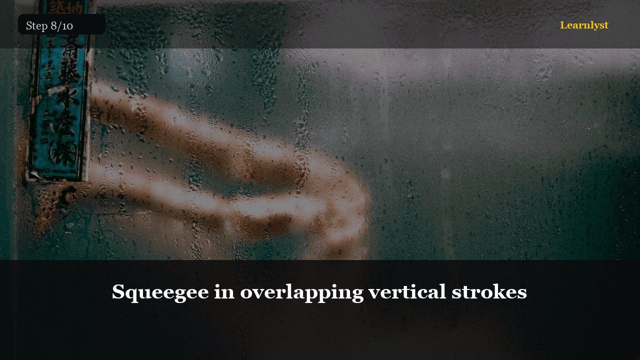 Overlap squeegee passes — missed strips show when dry.