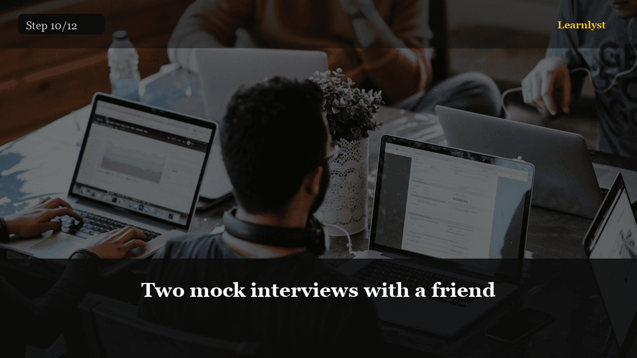 Two mock interviews with a friend