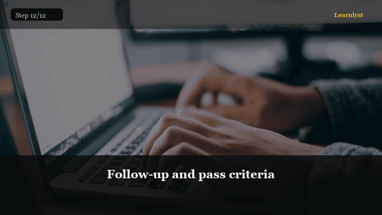 Follow-up and pass criteria
