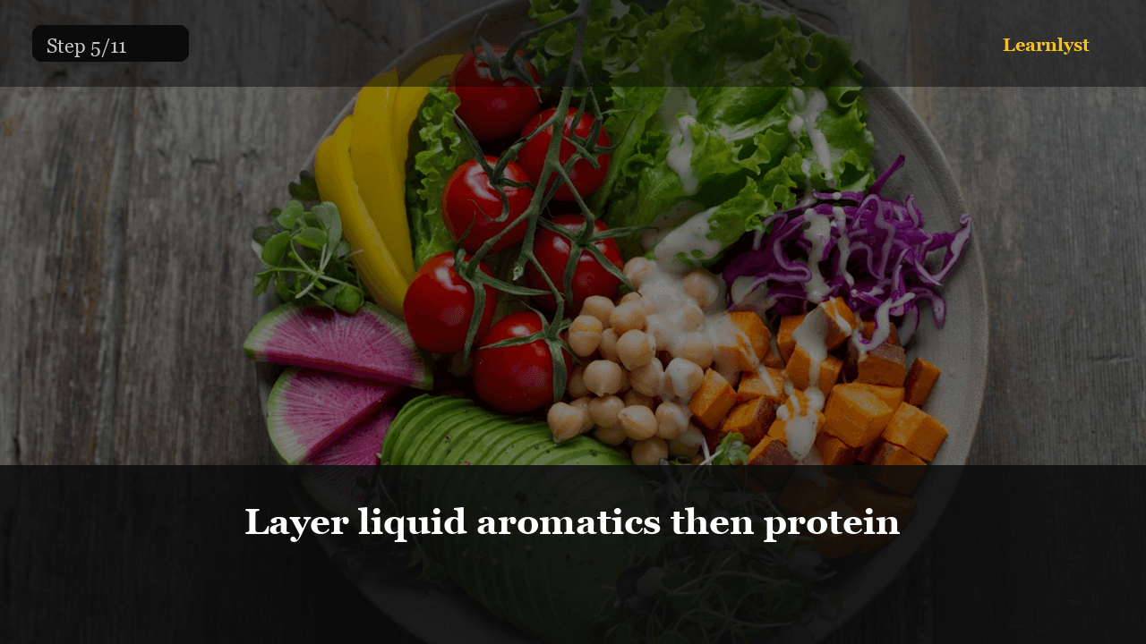 Layer liquid aromatics then protein