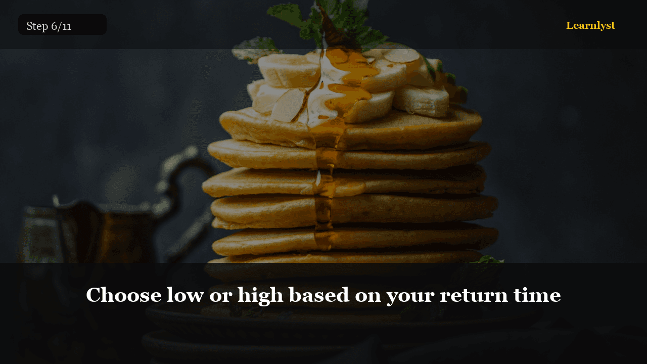 Choose low or high based on your return time