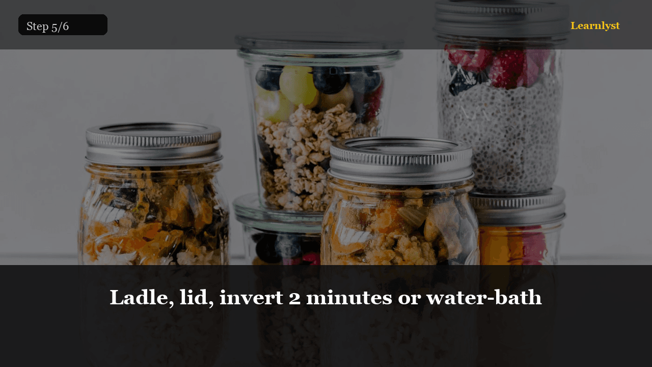 Ladle, lid, invert 2 minutes or water-bath