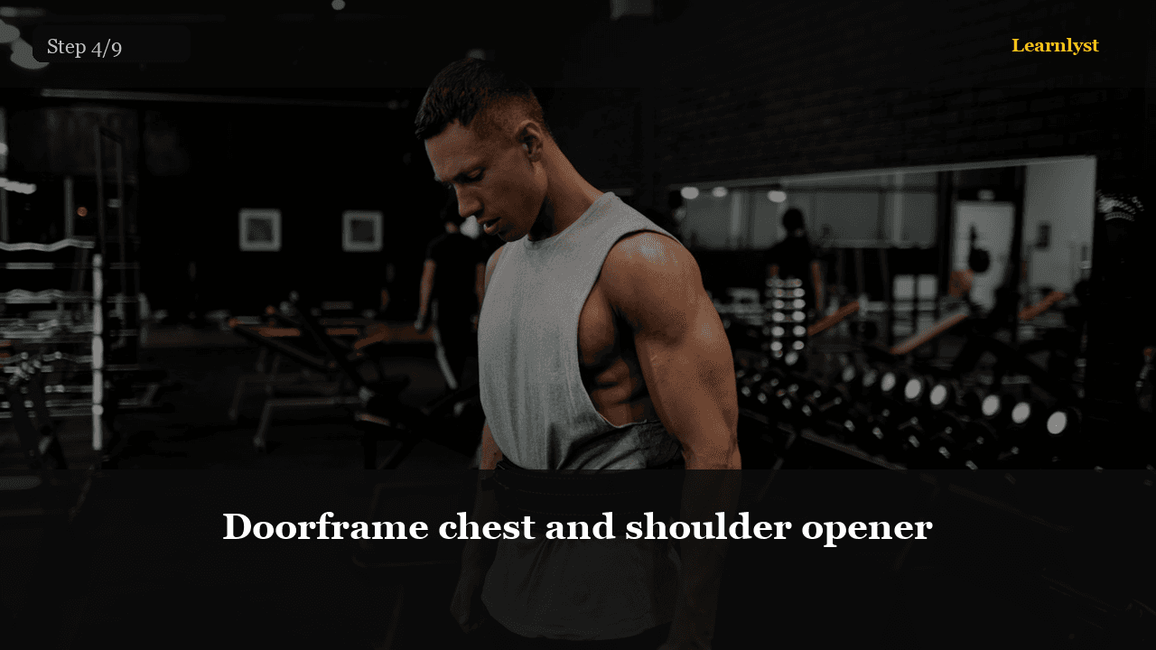 Doorframe chest and shoulder opener