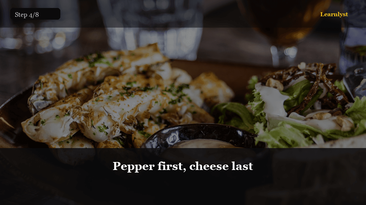 Pepper first, cheese last