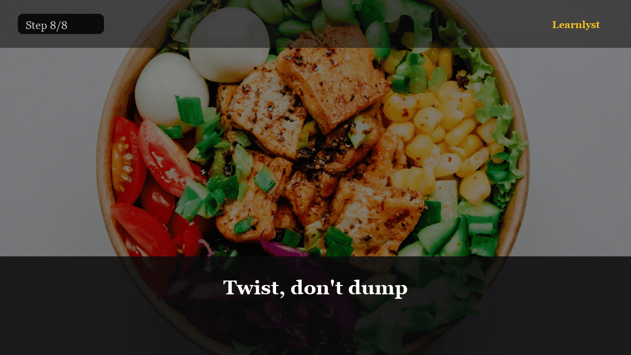 Twist, don't dump